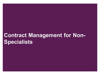 1 Presentation title - edit in the Master slide
Contract Management for Non-
Specialists
 