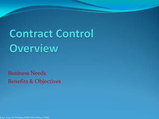 Business Needs
     Benefits & Objectives




Eng: Anas El-Wahdan,PMP,Who'sWho,CPMC
 