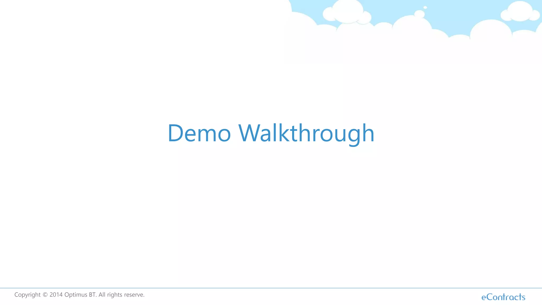 Demo Walkthrough
Copyright © 2014 Optimus BT. All rights reserve.
 