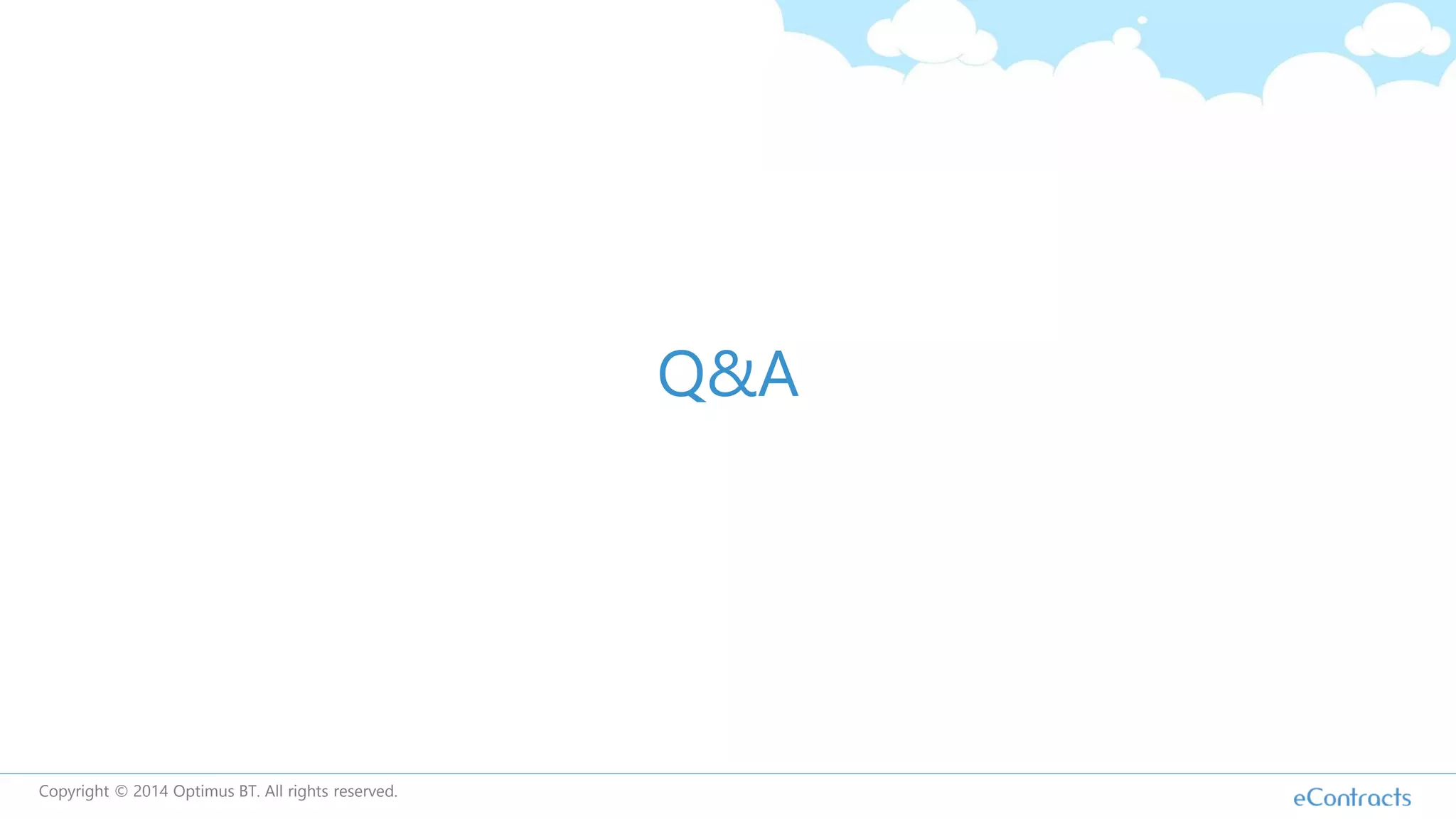 Q&A
Copyright © 2014 Optimus BT. All rights reserved.
 