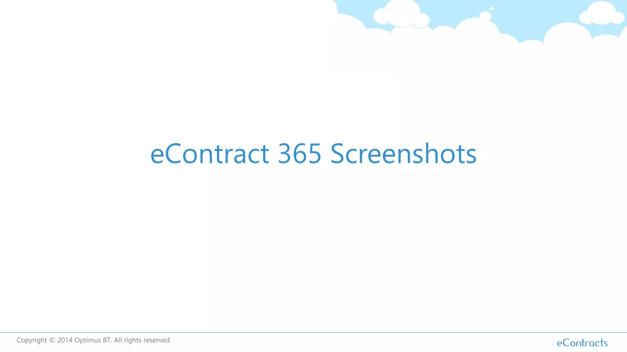eContract 365 Screenshots
Copyright © 2014 Optimus BT. All rights reserved.
 