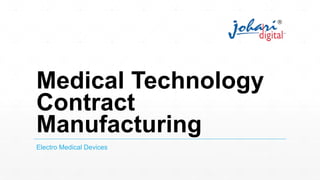 Medical Technology
Contract
Manufacturing
Electro Medical Devices
 