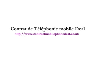 Contrat de Téléphonie mobile Deal http://www.contractmobilephonedeal.co.uk   