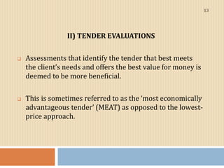 II) TENDER EVALUATIONS
 Assessments that identify the tender that best meets
the client’s needs and offers the best value...