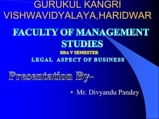 GURUKUL KANGRI
VISHWAVIDYALAYA,HARIDWAR
• Mr. Divyandu Pandey
 