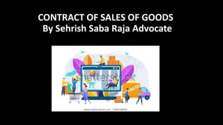 CONTRACT OF SALES OF GOODS
By Sehrish Saba Raja Advocate
 