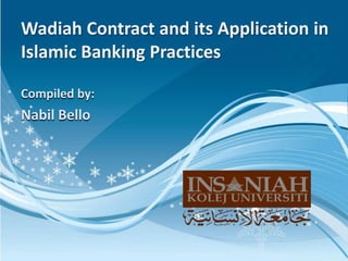 Wadiah Contract and its Application in
Islamic Banking Practices
Compiled by:

Nabil Bello

 