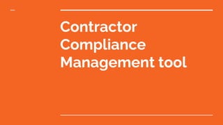 Contractor
Compliance
Management tool
 