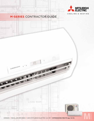 M-SERIES CONTRACTOR GUIDE 
VER1 SION I MSCG_4.14 (REVISED) I ©2014 MITSUBISHI ELECTRIC US, INC. I INTRODUCING MSZ-FH (pp. 1A–1C) 
 