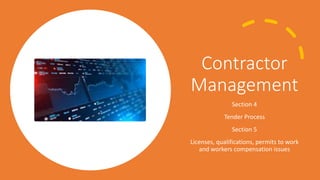 Contractor
Management
Section 4
Tender Process
Section 5
Licenses, qualifications, permits to work
and workers compensation issues
 