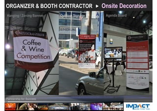 ORGANIZER & BOOTH CONTRACTOR Onsite Decoration
Agenda BoardHanging / Zoning Banner Outdoor Signage
 