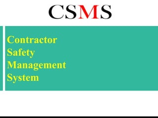Contractor
Safety
Management
System
 