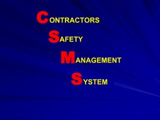 ONTRACTORS
C
SAFETY
MANAGEMENT
SYSTEM
 