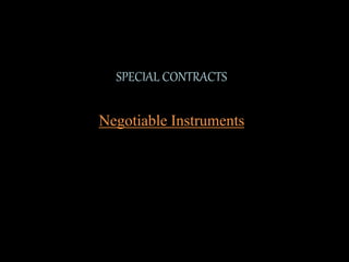 SPECIAL CONTRACTS
Negotiable Instruments
 