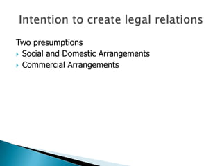 Two presumptions
 Social and Domestic Arrangements
 Commercial Arrangements
 