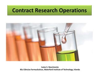 Contract Research Operations
Isaias S. Nascimento
BSc Ciências Farmacêuticas, Waterford Institute of Technology, Irlanda
 