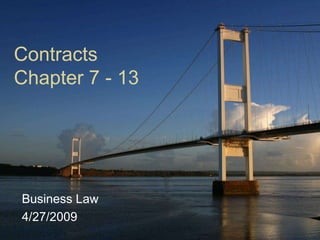 Contracts
Chapter 7 - 13




Business Law
4/27/2009
 
