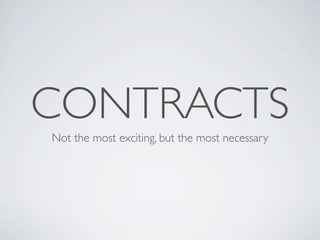 CONTRACTS
Not the most exciting, but the most necessary
 