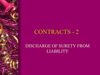 CONTRACTS - 2
DISCHARGE OF SURETY FROM
LIABILITY
 