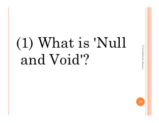 (1) What is 'Null




                     CA Siddharth Ranjan
 and Void'?

                    19
 