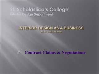 Contract Claims & Negotiations St. Scholastica’s College Interior Design Department 