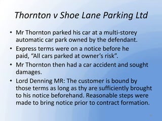Thornton v Shoe Lane Parking Ltd
• Mr Thornton parked his car at a multi-storey
automatic car park owned by the defendant....