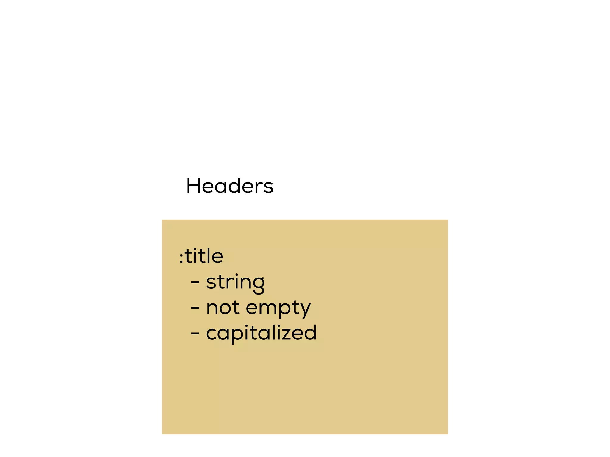 :title
- string
- not empty
- capitalized
Headers
 