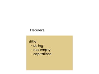:title
- string
- not empty
- capitalized
Headers
 