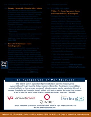 10:30	   Networking and Refreshment Break                                      12:30	   Networking Luncheon

  11:00    Leverage Outsourced Alternative Sales Channels                        1:45     EXTENDED SESSION:
           With	reductions	of	company	sales	forces	and	                                   Utilize a Pro-Forma Approach to Ensure
           effectiveness,	what	cost-effective	options	are	available	
           to	expand	coverage,	reach	and	frequency?		Through	
                                                                                          Financial Return with CRM Programs
           strategically	incorporating	call	centers,	virtual	                             During	this	case	study,	review	several	critical		
           representatives,	web	detailing	and	other	non-personal	                         questions	when	selecting	and	determining	a		
           techniques,	pharma	can	promote	well-established	
                                                                                          campaign	or	CRMtool.		These	questions	include:		
           products	with	great	flexibility	and	cost	management.		
                                                                                          What	is	a	Pro-Forma	Approach?		When	should	a	
           During	this	discussion:
                                                                                          team	consider	a	Pro-Forma	Approach?	Who	should	
           •	 Review	the	different	available	non-personal	options	
                                                                                          be	responsible	for	developing	and	communicating	the	
           •	 Discuss	the	benefits	to	each	representation	
              and	channel                                                                 approach?		Pro-Forma	is	an	evaluation	tool	that	can	be	
           •	 Examine	strategic	applications	to	complement	and	                           used	to	ensure	a	campaign	or	project	is	a	sound	financial	
              extend	sales	resources	and	share-of-voice	                                  investment	prior	to	making	a	commitment.	This	approach	
           Mark Gleason, Executive Vice President, Corporate Development,                 should	be	used	when	considering	a	new	campaign	or	CRM	
           Aptilon DMD                                                                    program,	as	well	as	reviewing	a	current	program	that	will	
  11:45    Ensure CSO Performance Meets                                                   incur	significant	changes.	This	case	study	reviews	a	high	
           Sales Expectations                                                             level	view	of	a	Pro-Forma	example	to	explore	the	benefits	
           Once	partnered	with	a	CSO,	you	should	expect	the		                             to	this	approach	with	CRM	and	campaign	management.
           CSOs	performance	will	reflect	the	expectations		
                                                                                          •	 Define	a	Pro-Forma	Approach
           detailed	by	the	contract.		To	ensure	that	your	product	
           promotion	is	successfully	executed,	management	must	                           •	 Know	when	to	use	this	approach
           examine	the	financial	aspects,	the	contract,	the	sales	force	
                                                                                          •	 Understand	who	is	responsible	for	developing	and	
           messaging	and	training.		During	this	case	study,	hear	how	
                                                                                            implementing	Pro-Forma
           UCB	partnered	with	a	CSO	during	October	2008-	March	
           2010	for	one	of	their	highly	successful	brand	promotions.                      Craig McGettigan, Associate Director,
Case
           •	 Assess	the	performance	metrics                                              Marketing Operations and Analytics, Bristol-Myers Squibb
Study
           •	 Review	how	the	contract	determined	the	CSO’s	function                       David Bernard, Managing Director, DB Marketing Technologies
           •	 Discuss	lessons	learned	from	the	partnership
           Brenda Varney, Director, Established Brands, UCB Pharma               2:45     Close of Conference



                    —       I n        R e c o g n i t i o n                    o f       O u r          S p o n s o r s               —
                       CBI’s corporate sponsors represent select companies that share a common mission: business
             advancement through thought leadership, strategic interaction and innovation. The companies represented below
            are proud contributors on this program and have carefully selected messaging, branding or positioning statements to
           encourage the evaluation and investigation of quality products and/or services available. We applaud these companies,
                    as well as others that wish to join the conference, as important members of this event’s delegation.
                                                                            	




                     If you are interested in sponsorship or exhibit opportunities, please call Taylor Shields at 339-298-2108
                                                       or e-mail taylor.shields@cbinet.com.


To Register Call Toll Free 800-817-8601 (339-298-2100 outside the U.S.) or Fax 781-939-2490. Register on our website at www.cbinet.com/cso
 