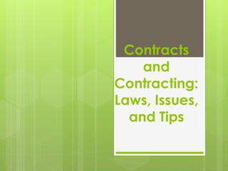 Contracts
and
Contracting:
Laws, Issues,
and Tips
 