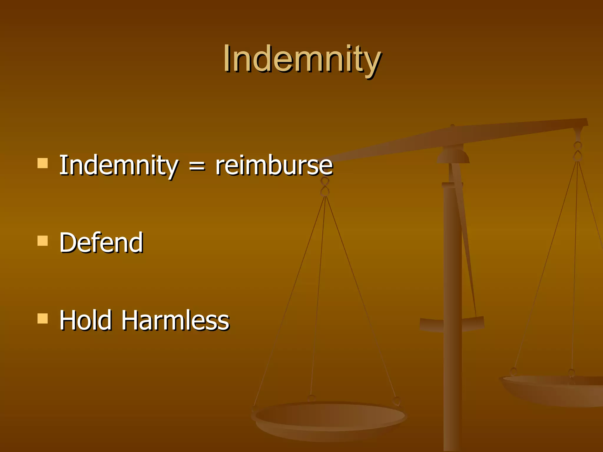 Indemnity Indemnity = reimburse Defend Hold Harmless 