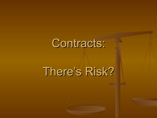 Contracts:   There’s Risk? 