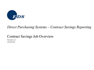 Contract Savings Job Overview
Version 1.2
24-Feb-03
Direct Purchasing Systems – Contract Savings Reporting
 