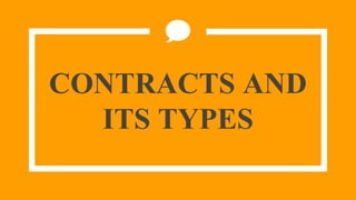 CONTRACTS AND
ITS TYPES
 