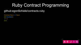 Ruby Contract Programming
Contract Num => Num
def double(x)
x * 2
end
github:egonSchiele/contracts.ruby
 