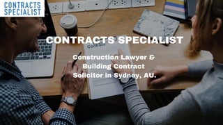 CONTRACTS SPECIALIST
Construction Lawyer &
Building Contract
Solicitor in Sydney, AU.
 