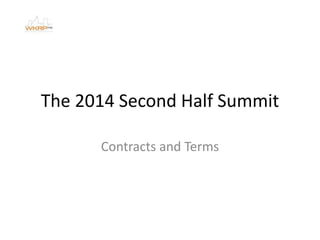 The 2014 Second Half Summit
Contracts and Terms
 