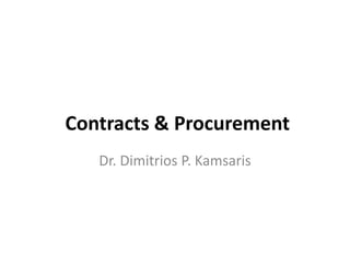 Contracts & Procurement
Dr. Dimitrios P. Kamsaris
 