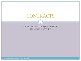 C S E C R E V I S I O N Q U E S T I O N S
R M A C C O U N T S E D
CONTRACTS
rm accounts ed 2013@ram rights reserved
 