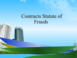 1
Contracts Statute of
Frauds
 