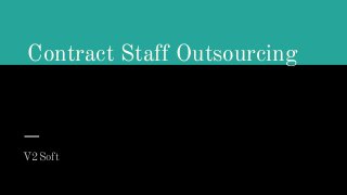 Contract Staff Outsourcing
V2Soft
 
