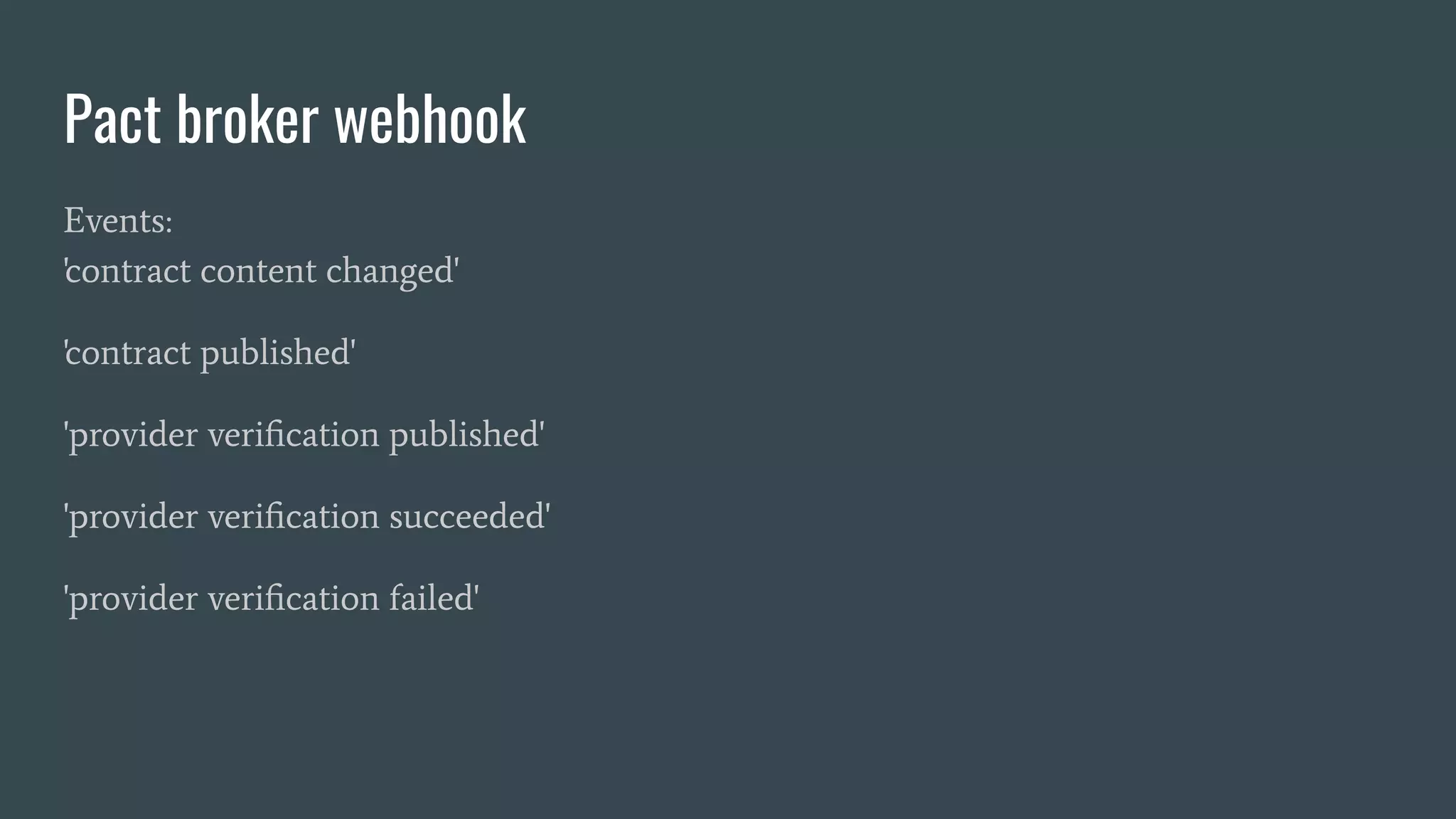 Pact broker webhook Events: 'contract content changed' 'contract published' 'provider veriﬁcation published' 'provider veriﬁcation succeeded' 'provider veriﬁcation failed' 