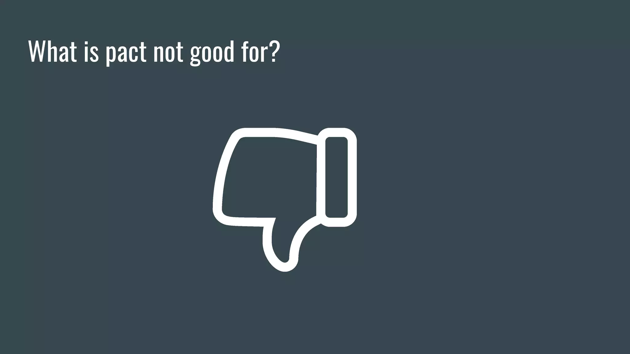 What is pact not good for? 