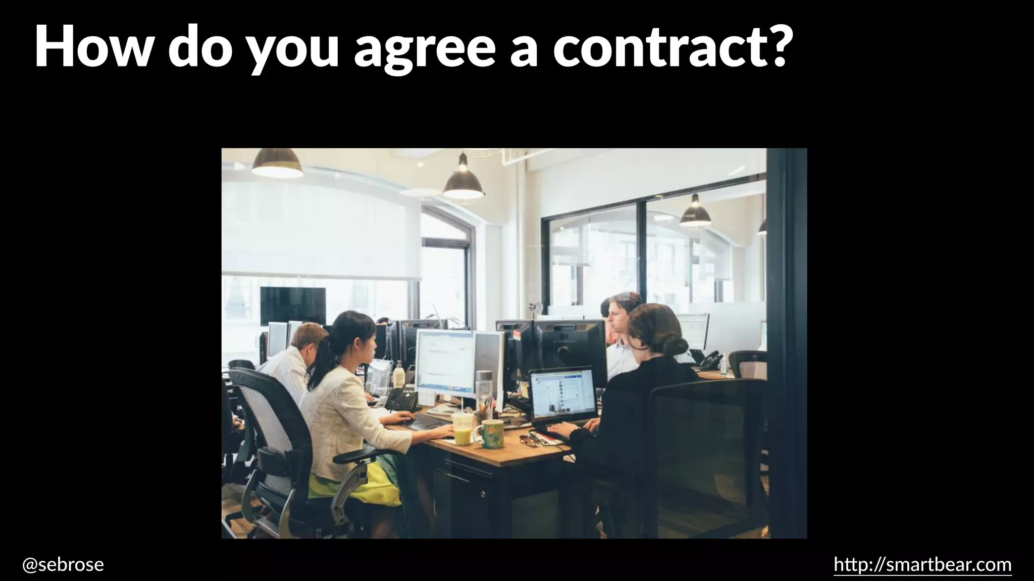 @sebrose h
tt
p:/
/smartbear.com
How do you agree a contract?
 