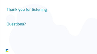 Thank you for listening
Questions?
 