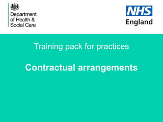 Training pack for practices
Contractual arrangements
 