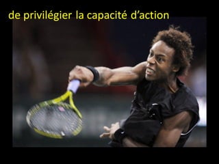 de privilégier la capacité d’action
 