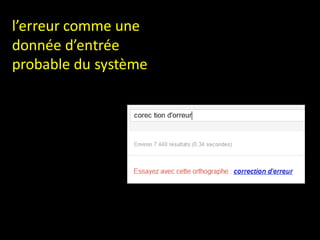 l’erreur comme une
donnée d’entrée
probable du système
 