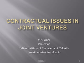 UNNI IIM C 1
V.K. Unni
Professor
Indian Institute of Management Calcutta
E-mail: unniv@iimcal.ac.in
 