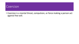 Compulsion Force Contractual performance, misrepresentation, undue influence. | PPTX